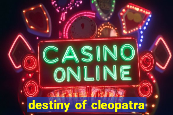 destiny of cleopatra